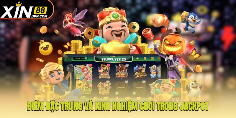 Điểm đặc trưng và kinh nghiệm chơi trong Jackpot
