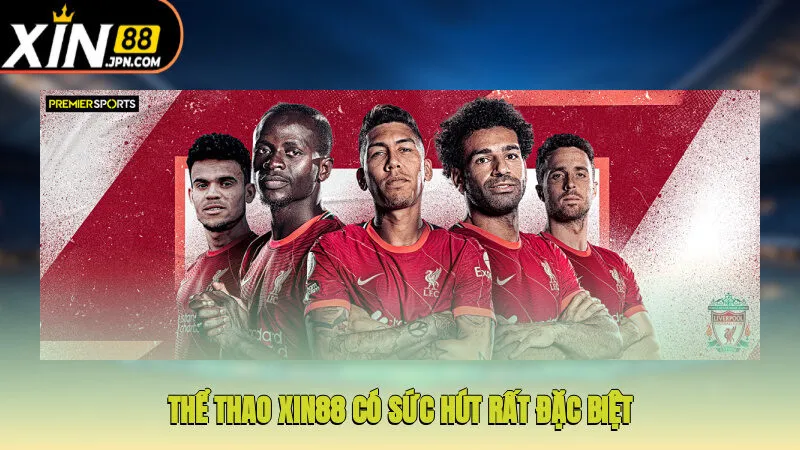 Thể thao Xin88 có sức hút rất đặc biệt